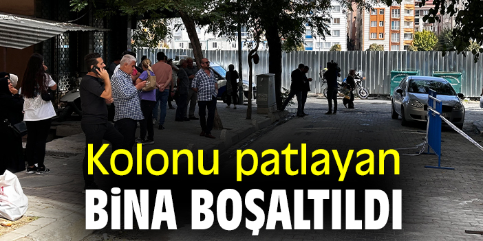 Kolonu patlayan bina boşaltıldı