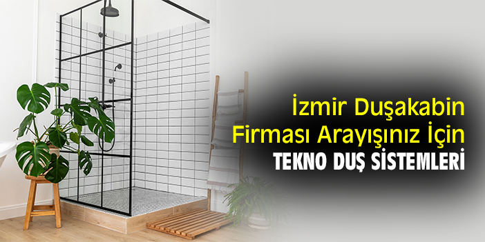 İzmir Duşakabin Firması Arayışınız İçin Tekno Duş Sistemleri