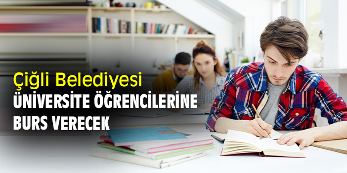 Çiğli Belediyesi üniversite öğrencilerine burs verecek