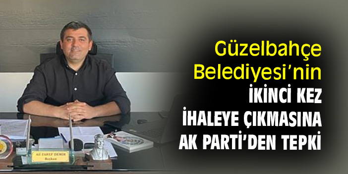 Güzelbahçe Belediyesi’nin ikinci kez ihaleye çıkmasına AK Parti’den tepki
