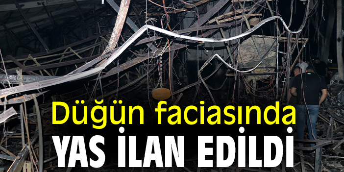 Düğün faciasında yas ilan edildi
