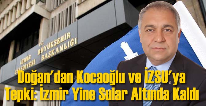 Doğan'dan Kocaoğlu ve İZSU'ya Tepki: İzmir Yine Sular Altında Kaldı