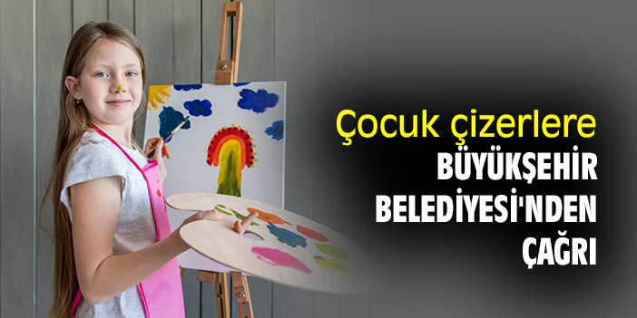 Çocuk çizerlere Büyükşehir Belediyesi'nden çağrı