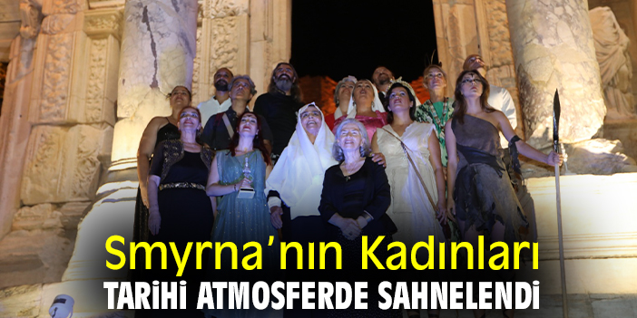 Smyrna’nın Kadınları, tarihi atmosferde sahnelendi