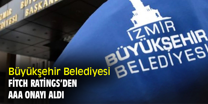 Büyükşehir Belediyesi Fitch Ratings’den AAA onayı aldı