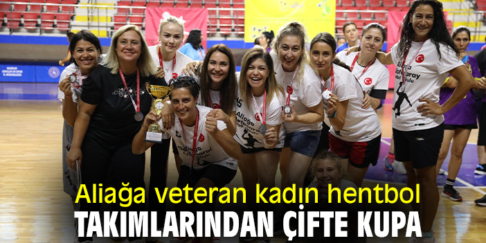 Aliağa veteran kadın hentbol takımlarından çifte kupa