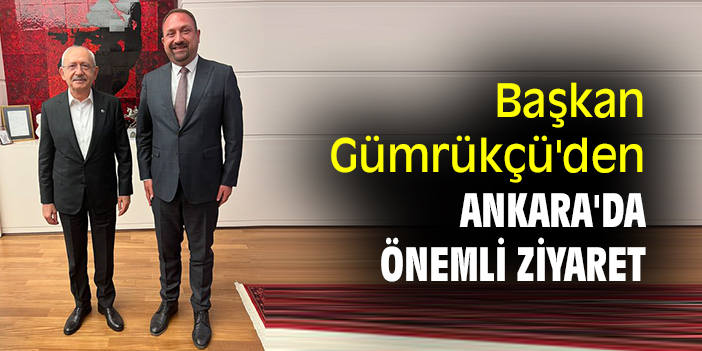 Başkan Gümrükçü'den Ankara'da önemli ziyaret