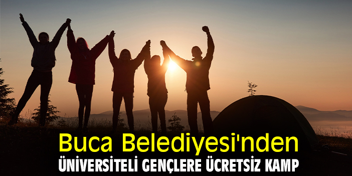 Buca Belediyesi'nden üniversiteli gençlere ücretsiz kamp