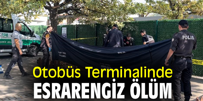 Otobüs Terminalinde esrarengiz ölüm