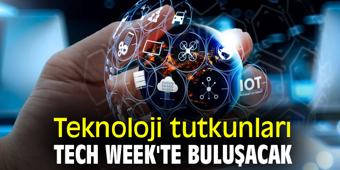 Teknoloji tutkunları Tech Week'te buluşacak