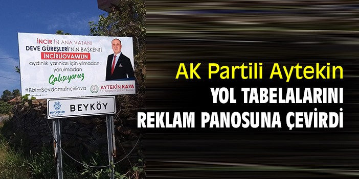 AK Partili Aytekin yol tabelalarını reklam panosuna çevirdi