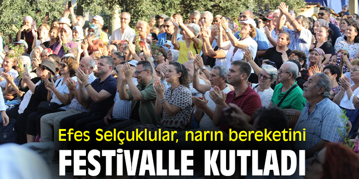 Efes Selçuklular, narın bereketini festivalle kutladı