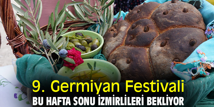9. Germiyan Festivali bu hafta sonu İzmirlileri bekliyor