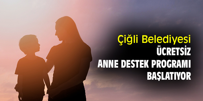 Çiğli Belediyesi ücretsiz Anne Destek Programı başlatıyor