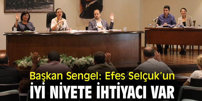 Başkan Sengel: Efes Selçuk’un iyi niyete ihtiyacı var