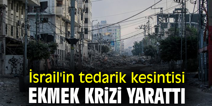 İsrail'in tedarik kesintisi ekmek krizi yarattı
