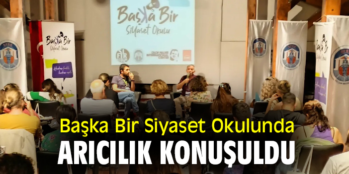 Başka Bir Siyaset Okulunda arıcılık konuşuldu