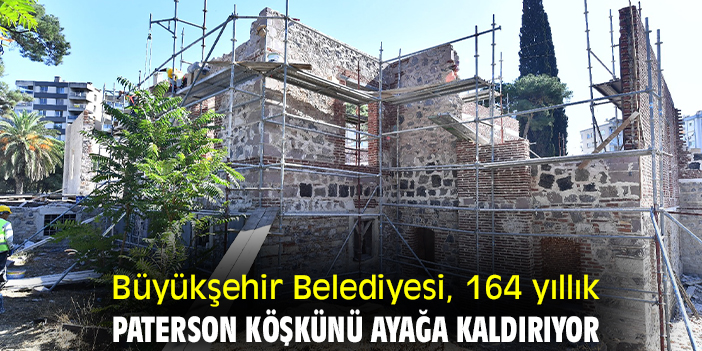 Büyükşehir Belediyesi, 164 yıllık Paterson Köşkünü ayağa kaldırıyor