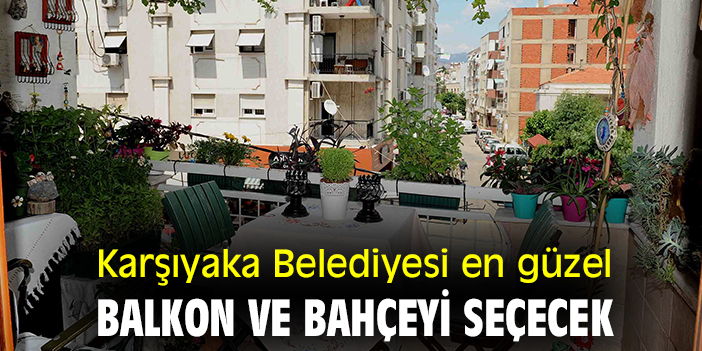 Karşıyaka Belediyesi en güzel balkon ve bahçeyi seçecek