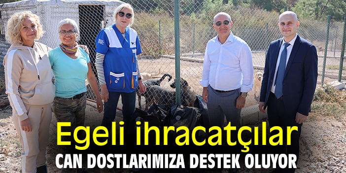 Egeli ihracatçılar can dostlarımıza destek oluyor