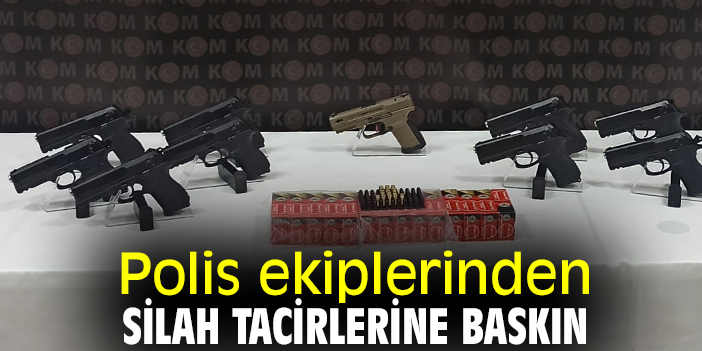 Polis ekiplerinden silah tacirlerine baskın