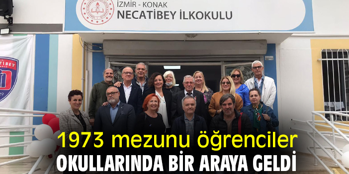 1973 mezunu öğrenciler, okullarında bir araya geldi