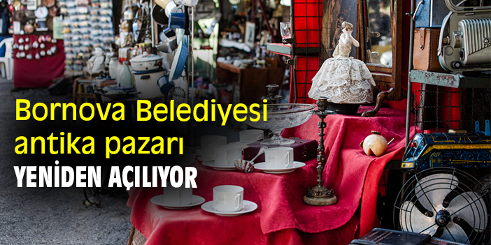 Bornova Belediyesi antika pazarı yeniden açılıyor