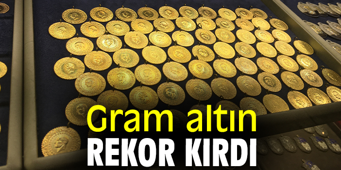 Gram altın rekor kırdı