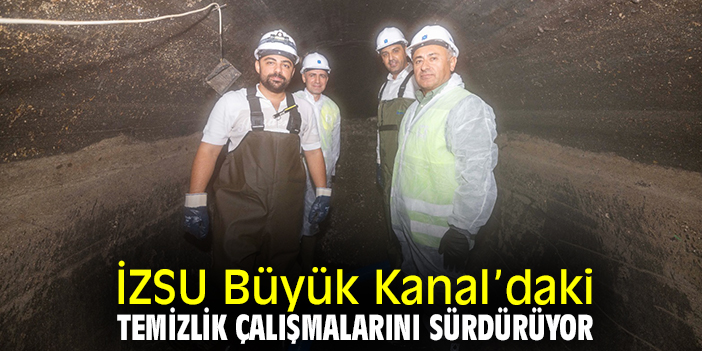 İZSU, Büyük Kanal’daki temizlik çalışmalarını sürdürüyor