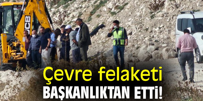 Çevre felaketi başkanlıktan etti!
