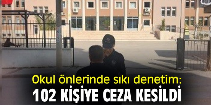 Okul önlerinde sıkı denetim: 102 kişiye ceza kesildi