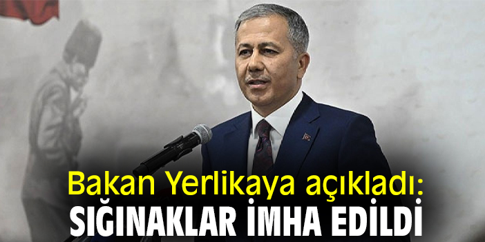 Bakan Yerlikaya açıkladı: Sığınaklar imha edildi