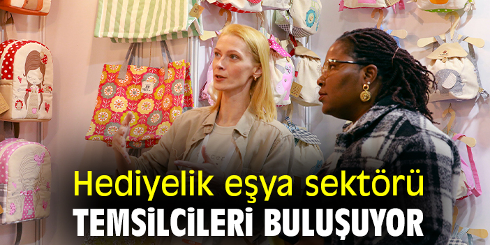 Hediyelik eşya sektörü temsilcileri buluşuyor