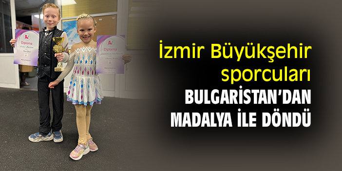 İzmir Büyükşehir sporcuları Bulgaristan’dan madalya ile döndü