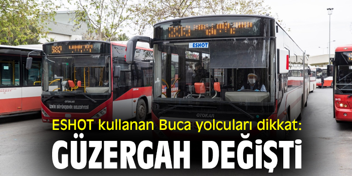 ESHOT kullanan Buca yolcuları dikkat: Güzergah değişti