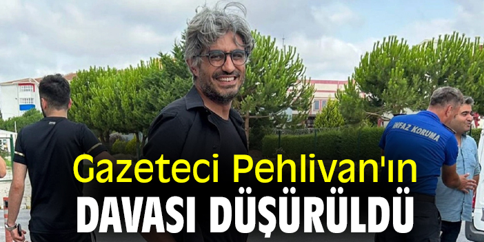 Gazeteci Pehlivan'ın davası düşürüldü