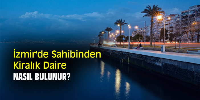 İzmir'de Sahibinden Kiralık Daire Nasıl Bulunur?