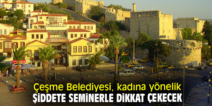 Çeşme Belediyesi, kadına yönelik şiddete seminerle dikkat çekecek