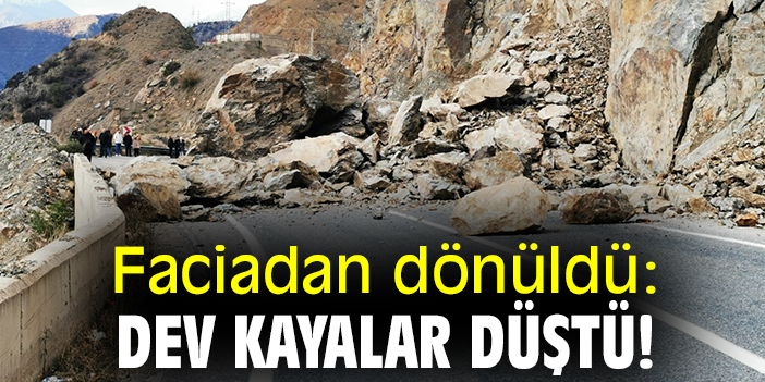 Faciadan dönüldü: Dev kayalar düştü!