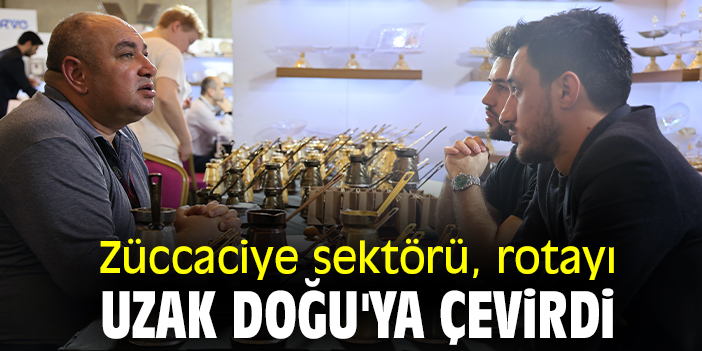 Züccaciye sektörü, rotayı Uzak Doğu'ya çevirdi