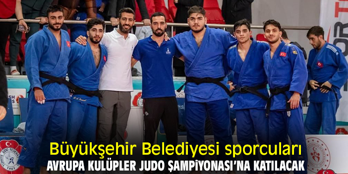 Büyükşehir Belediyesi sporcuları Avrupa Kulüpler Judo Şampiyonası’na katılacak