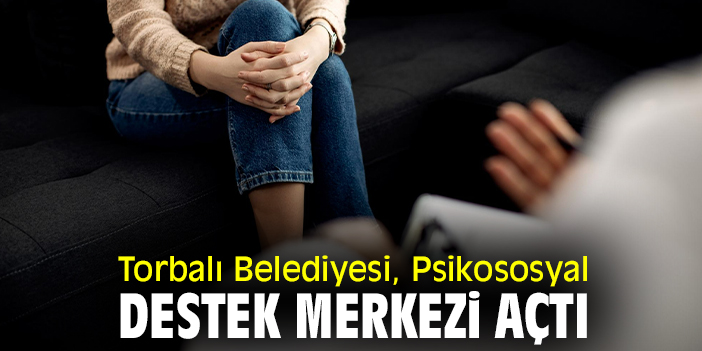 Torbalı Belediyesi, Psikososyal Destek Merkezi açtı