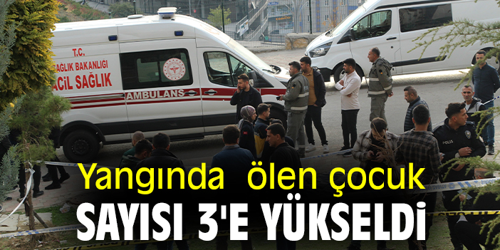 Yangında ölen çocuk sayısı 3'e yükseldi