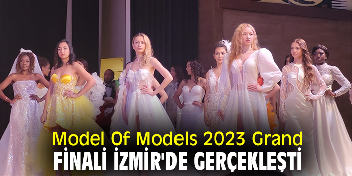 Model Of Models 2023 Grand Finali İzmir'de gerçekleşti