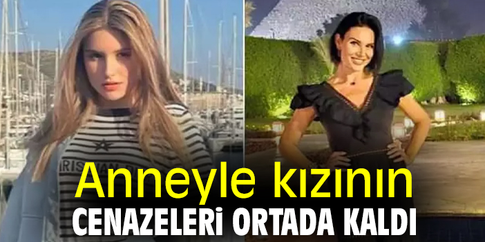 Anneyle kızının cenazeleri ortada kaldı