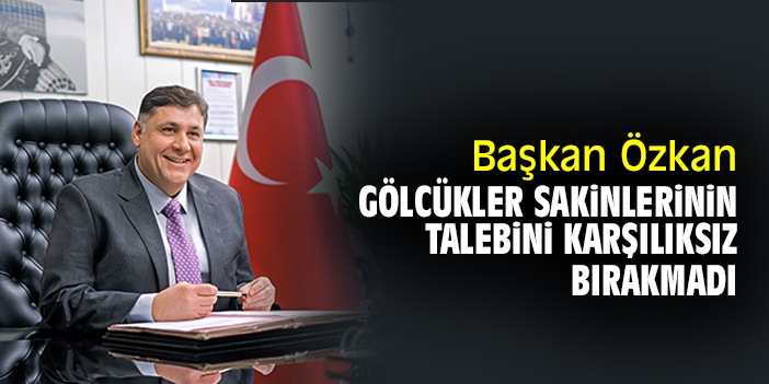 Başkan Özkan, Gölcükler sakinlerinin talebini karşılıksız bırakmadı