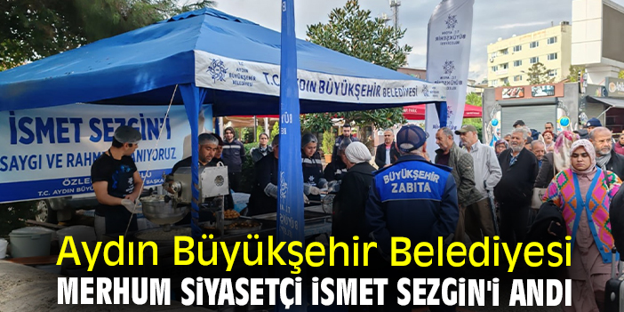 Aydın Büyükşehir Belediyesi merhum siyasetçi İsmet Sezgin'i andı