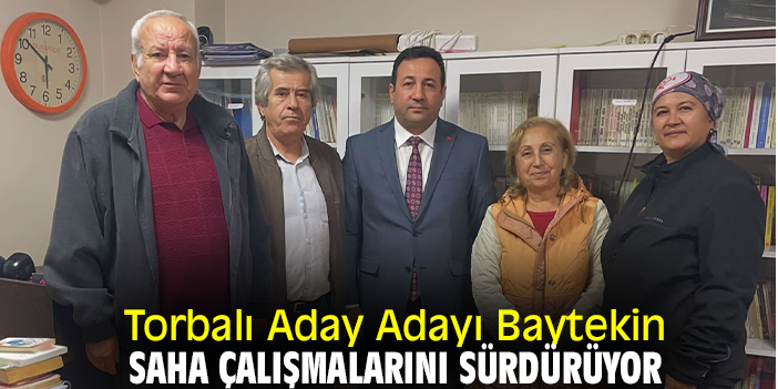 Torbalı Aday Adayı Baytekin, saha çalışmalarını sürdürüyor