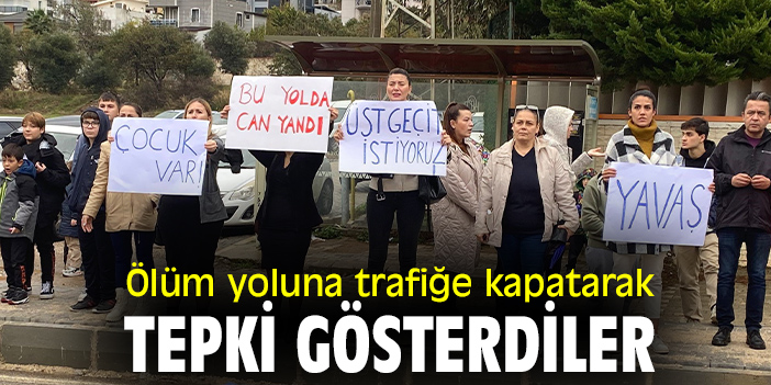 Ölüm yolunu trafiğe kapatarak tepki gösterdiler
