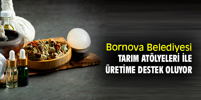 Bornova Belediyesi tarım atölyeleri ile üretime destek oluyor